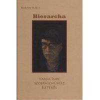 Hierarcha – Varga Imre szobrászművész életéről
