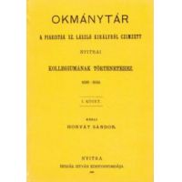 Okmánytár a piaristák Sz. László királyról czimzett nyitrai kollegiumának történetéhez, 1698-1849. I.