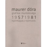 Maurer Dóra grafikai munkássága 1957-1981