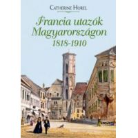 Francia utazók Magyarországon 1818-1910