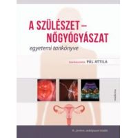 A szülészet - nőgyógyászat egyetemi tankönyve
