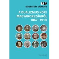 Kérdések és válaszok a dualizmus kori Magyarországról, 1867-1918