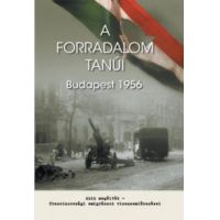 A forradalom tanúi - Budapest 1956