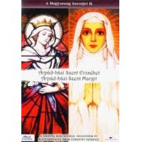 A Magyarság Szentjei II. (DVD) Árpád-házi Szent Erzsébet, Árpád-házi Szent Margit