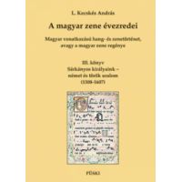 A magyar zene évezredei - Magyar vonatkozású hang- és zenetörténet, avagy a magyar zene regénye III.