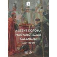 A Szent Korona magyarországi kalandjai (1301-2001)