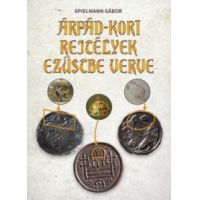Árpád-kori rejtélyek ezüstbe verve