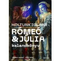 Holtunkiglan? - Rómeó és Júlia kalandkönyv