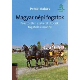 Magyar népi fogatok - Pásztorélet, szekerek, kocsik, fogatolási módok