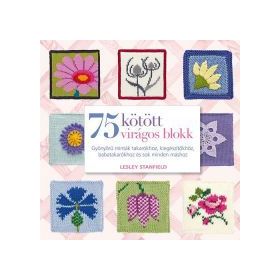 75 kötött virágos blokk - Gyönyörű minták takarókhoz, kiegészítőkhöz és sok minden máshoz