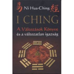 I Ching - A változások könyve és a változatlan igazság