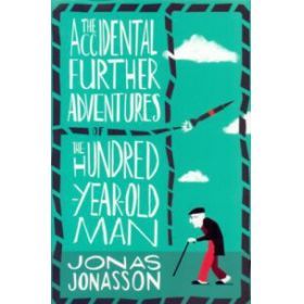 The Accidental Further Adventures of the  Hundred-Year-Old Man