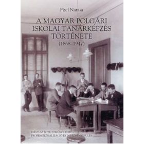 A magyar polgári iskolai tanárképzés története (1868-1947)