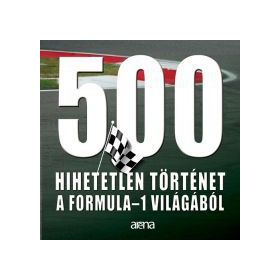 500 hihetetlen történet a Formula-1 világából