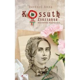 Kossuth Zsuzsanna regényes életrajza
