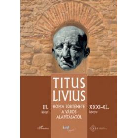 Róma története a Város alapításától (XXXI - XL. könyv) - III. kötet