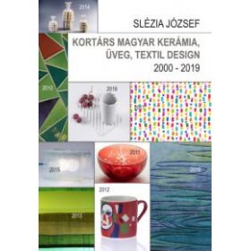 Kortárs magyar kerámia, üveg, textil design - 2000 - 2019