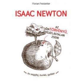 Isaac Newton az öntörvényű gátlástalan zseni...