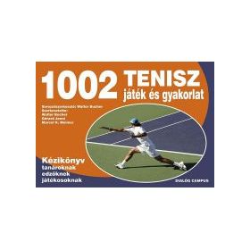 1002 Tenisz játék és gyakorlat - Kézikönyv tanároknak edzőknek versenyzőknek