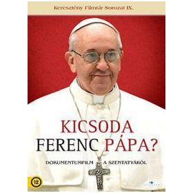 Kicsoda Ferenc pápa? (DVD)