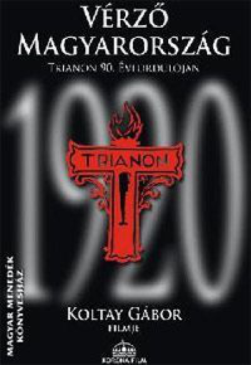 Vérző Magyarország - Trianon 90. évfordulójára (DVD) *Koltay Gábor filmje*