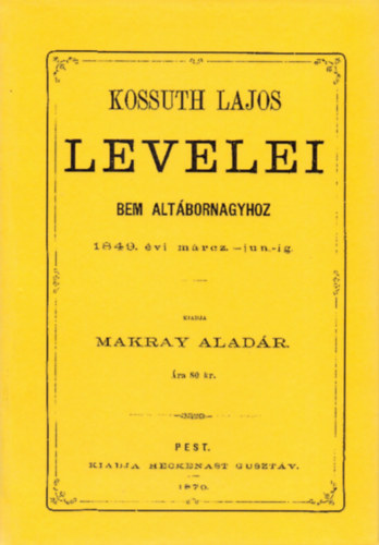 Kossuth Lajos levelei Bem altábornagyhoz 1849. évi márcz-jun-ig
