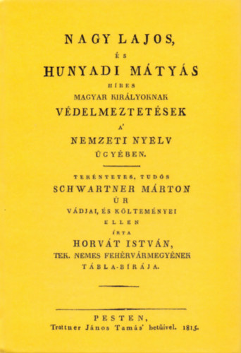 Nagy Lajos, és Hunyadi Mátyás híres magyar királyoknak védelmeztetések a nemzeti nyelv ügyében