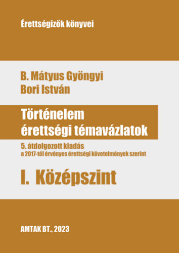 Történelem érettségi témavázlatok I. középszint