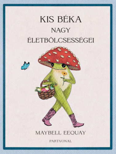Kis béka nagy életbölcsességei
