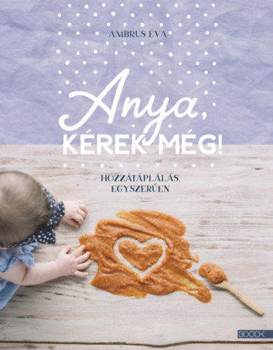 Anya, kérek még!
