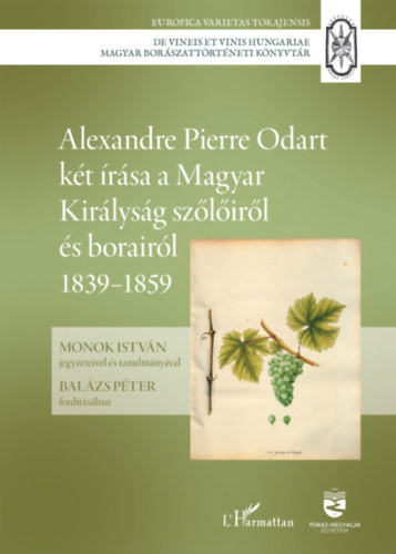 Alexandre Pierre Odart két írása a Magyar Királyság szőlőiről és borairól 1839-1859