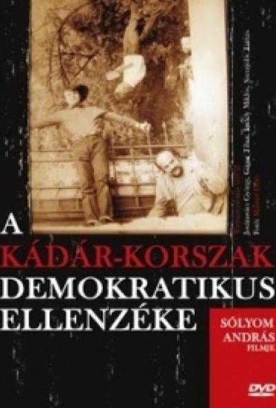 A Kádár-korszak demokratikus ellenzéke (DVD)