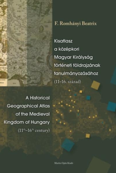 Kisatlasz a középkori Magyar Királyság történeti földrajzának tanulmányozásához (11-16. század)
