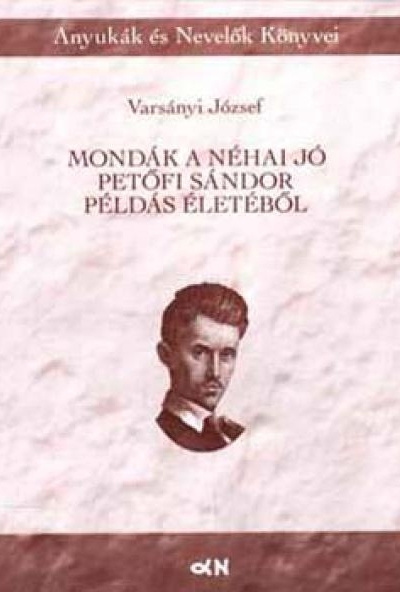 Mondák a néhai jó Petőfi Sándor példás életéből
