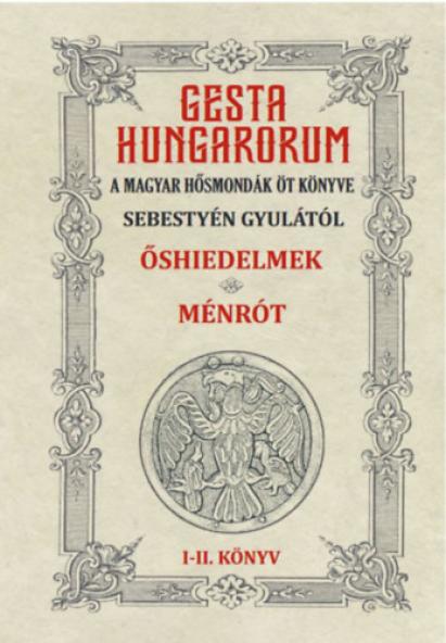 Gesta Hungarorum - A magyar hősmondák öt könyve - I-II. könyv