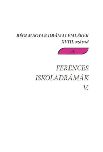 Ferences iskoladrámák V. A csíksomlyói Actiones Comicae, Actiones Tragicae kötetek színjátékai (1773-1780)
