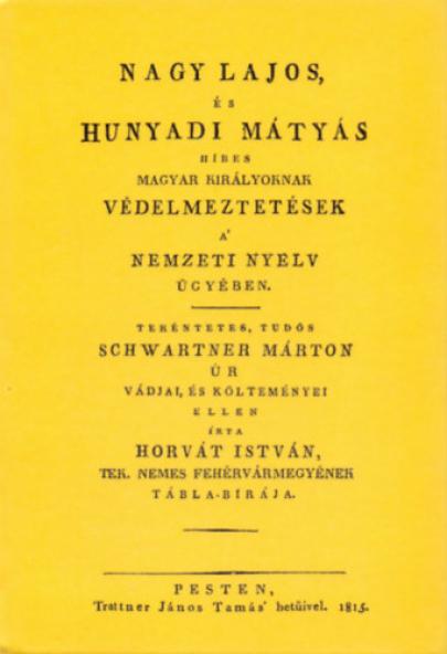 Nagy Lajos, és Hunyadi Mátyás híres magyar királyoknak védelmeztetések a nemzeti nyelv ügyében