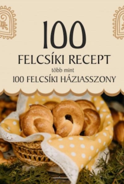 100 felcsíki recept, több mint 100 felcsíki háziasszony