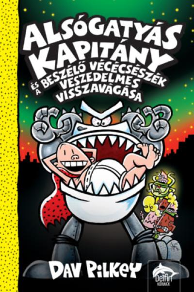 Alsógatyás Kapitány és a beszélő vécécsészék veszedelmes visszavágása
