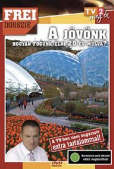 Frei dosszié - A jövőnk - Hogyan fogunk élni 20 év múlva? (DVD)