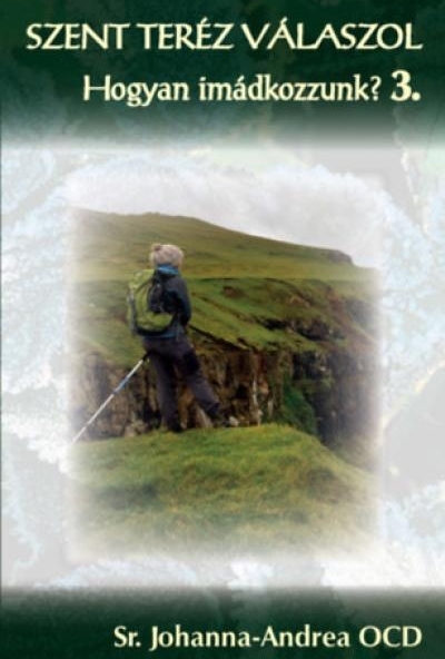 Szent Teréz válaszol - Hogyan imádkozzunk? 3.