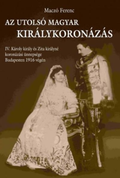 Az utolsó magyar királykoronázás