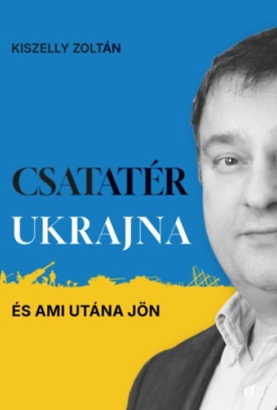 Csatatér Ukrajna - És ami utána jön
