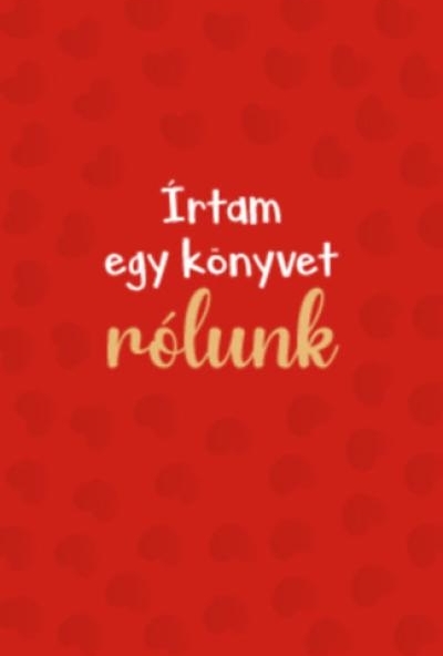 Írtam egy könyvet rólunk