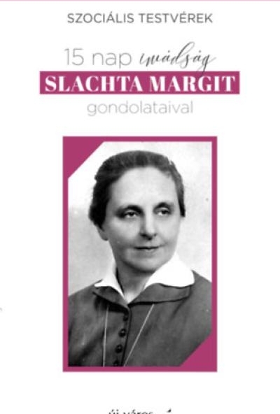 15 nap imádság Slachta Margit gondolataival
